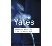 The Occult Philosophy in the Elizabethan Age (Routledge Classics)