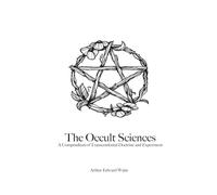 The Occult Sciences - A Compendium of Transcendental Doctrine and Experiment