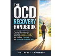 THE OCD RECOVERY HANDBOOK: Practical Strategies for Managing Intrusive Thoughts, Breaking Compulsive Cycles, and Learning Exposure and Response Prevention (ERP)