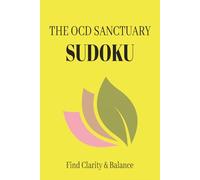 The OCD Sanctuary Sudoku Puzzle Book: Sudoku Puzzles for Individuals with OCD | Find Clarity & Balance | 6x9 Inches, 110 Pages | 50+ Puzzles | Solutions Included