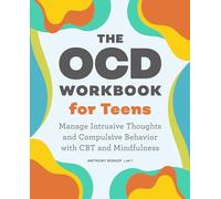 The OCD Workbook for Teens: Manage Intrusive Thoughts and Compulsive Behavior with CBT and Mindfulness