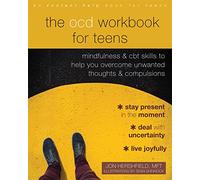The Ocd Workbook for Teens: Mindfulness and CBT Skills to Help You Overcome Unwanted Thoughts and Compulsions