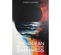 The Ocean Between Light and Darkness: An Emergent Universe: Book Four of Five