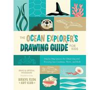 The Ocean Explorer's Drawing Guide for Kids: Step-by-Step Lessons for Observing and Drawing Sea Creatures, Plants, and Birds: 2