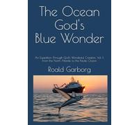 The Ocean - God's Blue Wonder: An Expedition Through God's Wonderful Creation, Vol. 1: From the North Atlantic to the Pacific Ocean (The Wonderful ... Expedition Through God's Wonderful Creation)