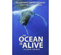 The Ocean Is Alive: Re-visioning Our Relationship with the Living Ocean