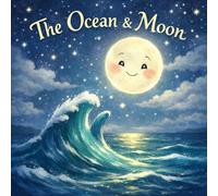 The Ocean & Moon: A Bedtime Story About Friendship and the Phases of the Moon