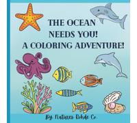 The Ocean Needs You! A Coloring Adventure!: A Coloring book for ocean lovers and people who want to fall in love with The Ocean.