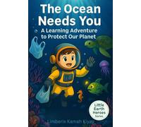The Ocean Needs You: A Learning Adventure to Protect Our Planet (Little Earth Heroes)
