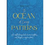The OCEAN of Living PATTERNS: An adult coloring book of marine patterns, coral designs & organic forms. (Living Patterns: Nature Coloring Series)