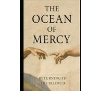The Ocean of Mercy: Two Wings of Love - Returning to the Beloved: How the Sacred Union of Woman and Man Leads Us Back to the Source