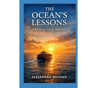 The Ocean’s Lessons: What the Sea Teaches About Life