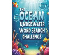 The Ocean Underworld Word Search Challenge: Ocean Themed Challenge Puzzle Book : 2100 Unique Underwater Words - Marine Life, Coral Reef Creatures, ... for Adults, Educators, Divers & Ocean Lovers