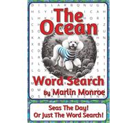 The Ocean Word Search Puzzle Book: Word Searches about Seas, Systems, Movement, and Life on Earth | 6 x 9 inches, 116 pages | 50+ Puzzles | A ... Ocean World Series by Marlin Monroe)