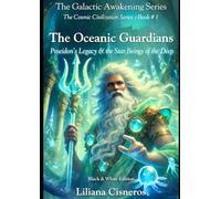 The Oceanic Guardians: Poseidon's Legacy & the Star Beings of the Deep - Black & White Edition (The Cosmic Civilization Series)