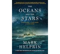 The Oceans and the Stars: A Sea Story, A War Story, A Love Story (A Novel)