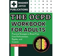 The OCPD Workbook for Adults: Practical Strategies to Break Free from Perfectionism, Rigidity, and Control