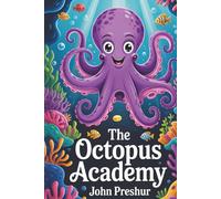 The Octopus Academy: Dive into a World of Learning and Friendship Beneath the Waves