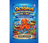 THE OCTOPUS ENCYCLOPEDIA FOR KIDS: EXPLORING AMAZING FACTS OF THE OCEAN'S MOST INTELLIGENT INVERTEBRATE