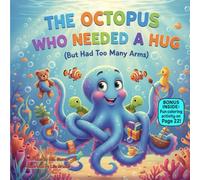 The Octopus Who Needed a Hug (But Had Too Many Arms): A Funny Rhyming Picture Book About Feelings, Self-Love, and Emotional Confidence