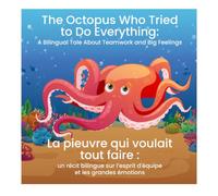 The Octopus Who Tried to Do Everything: A Bilingual Tale About Teamwork and Big Feelings: La pieuvre qui voulait tout faire : un récit bilingue sur ... et les grandes émotions (Animal Stories)