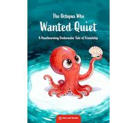 The Octopus Who Wanted Quiet: A Heartwarming Underwater Tale of Friendship (Adventures of Olly the Octopus)
