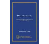 The ocular muscles: a practical handbook on the muscular anomalies of the eye