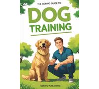 The Odbayo Guide To Dog Training: Your Complete Companion for Training Your Dog