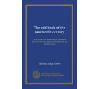 The odd book of the nineteenth century: or,"Chivalry" in modern days, a personal record of reform--chiefly land reform for the last fifty years