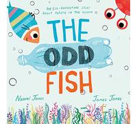The Odd Fish: A new illustrated children’s picture book with a powerful message about plastic pollution in the ocean and looking after our environment