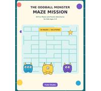 The Oddball Monster Maze Mission: 50 Fun Mazes and Puzzle Adventures for Kids Ages 5-8 (The Oddball Monster Activity Books)
