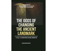 THE ODDS OF CHANGING THE ANCIENT LANDMARK: A CALL TO RESTORE DIVINE ORDER IN FAMILIES, CHURCHES AND NATIONS