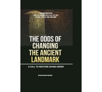 THE ODDS OF CHANGING THE ANCIENT LANDMARK: A CALL TO RESTORE DIVINE ORDER IN FAMILIES, CHURCHES AND NATIONS