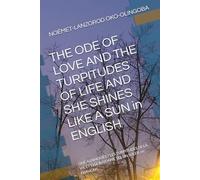 THE ODE OF LOVE AND THE TURPITUDES OF LIFE AND SHE SHINES LIKE A SUN in ENGLISH: ODE À L’AMOUR ET LES TURPITUDES DE LA VIE ET ELLE RAYONNE TEL UN ... LIKE A SUN OF OKO-OLINGOBA NOÉMET-LANZOROD)
