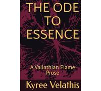 THE ODE TO ESSENCE: A Vallathian Flame Prose