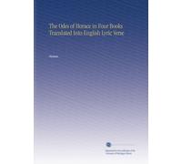 The Odes of Horace in Four Books Translated Into English Lyric Verse