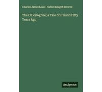 The O'Donoghue; a Tale of Ireland Fifty Years Ago