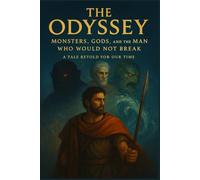 The Odyssey, A Tale Retold for Our Time: Monsters, Gods, and the Man Who Would Not Break (Classics Retold)