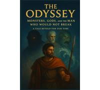 The Odyssey, A Tale Retold for Our Time: Monsters, Gods, and the Man Who Would Not Break (Classics Retold)