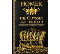 The Odyssey and The Iliad: ILLUSTRATED LARGE PRINT EDITION The Greatest Epics of Western Literature in an Easy-to-Read Classic Format