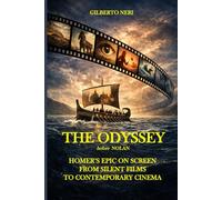THE ODYSSEY before NOLAN: Homer’s Epic on Screen from Silent Films to Contemporary Cinema