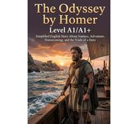 The Odyssey by Homer (Level A1/A1+): Simplified English Story About Journey, Adventure, Homecoming, and the Trials of a Hero