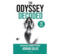 The Odyssey Decoded: A 70-Page Step by Step Guide to Understanding Homer’s Epic
