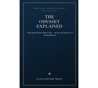 The Odyssey Explained: A Plain-English Guide to Homer's Epic - the Story, the Characters, and the World Behind It