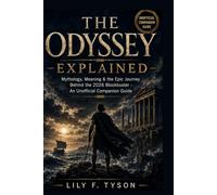 The Odyssey Explained: Mythology, Meaning & the Epic Journey Behind the 2026 Blockbuster An Unofficial Companion Guide