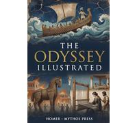 The Odyssey Homer ILLUSTRATED: The Complete Story of Odysseus's Epic Journey - Easy to Read, Modern English and Annotated