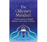 The Odyssey Mindset: 7 Timeless Lessons on Strength, Resilience, and the Power of Purpose