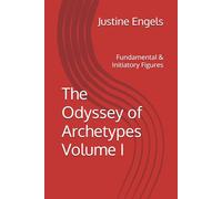 The Odyssey of Archetypes Volume I: Fundamental & Initiatory Figures