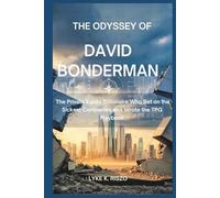 The Odyssey of David Bonderman: The Private Equity Billionaire Who Bet on the Sickest Companies and Wrote the TPG Playbook