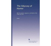 The Odyssey of Homer: With the Hymns, Epigrams, and Battle of the frogs and mice